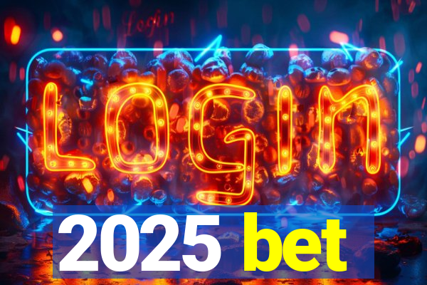 2025 bet